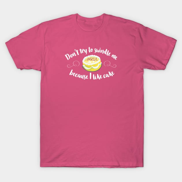 Don't Swindle Me Because I Like Cake! T-Shirt by zellsbells